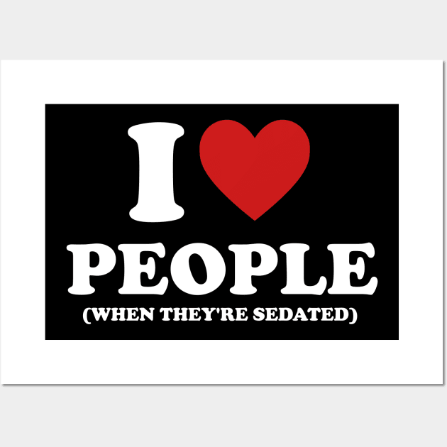 I Love People When They're Sedated Shirt | Funny Nurse Shirt | Medical Wall Art by Y2KERA